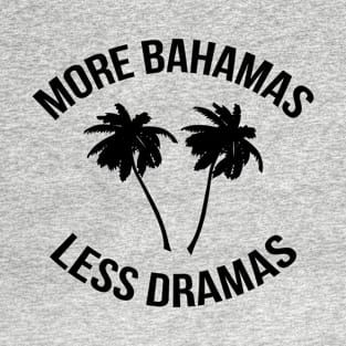 More Bahamas Less Dramas T-Shirt